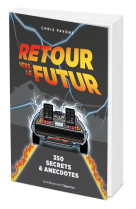 Retour vers le futur : 350 secrets et anecdotes