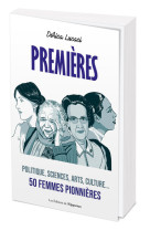 Premières - politique, sciences, arts, culture... 50 femmes pionnières