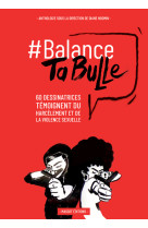 Balance ta bulle - 62 dessinatrices témoignent du harcèlement et de la violence sexuelle