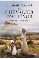 Guillaume le maréchal, t1 : le chevalier d'aliénor