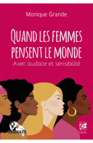 Quand les femmes pensent le monde - avec audace et sensibilité