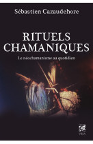 Rituels chamaniques - le néochamanisme au quotidien