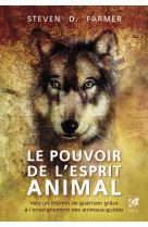 Le pouvoir de l'esprit animal - vers un chemin de guérison grâce à l'enseignement des animaux-guides