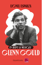 En avant la musique ! glenn gould