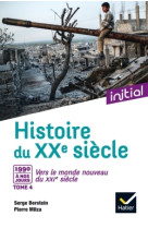 Initial - histoire du xxe-xxie siècle tome 4