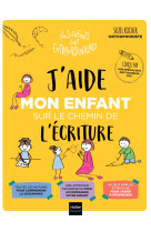 J'aide mon enfant sur le chemin de l'écriture