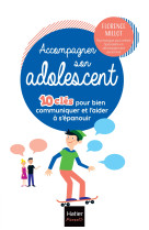 Accompagner son adolescent - 10 clés pour bien communiquer et l'aider à s'épanouir