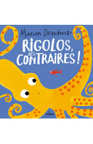 Rigolos, les contraires !