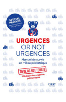 Urgences or not urgences - manuel de survie en milieu pédiatrique