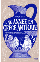 Une année en grèce antique - plongez dans la vie quotidienne des habitants de la grèce antique