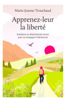 Apprenez-leur la liberté - initiation au détachement sécure pour accompagner l'adolescent