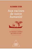 Aux racines de notre humanité