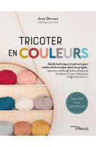 Tricoter en couleurs - guide technique et patrons pour mettre de la couleur dans vos projets