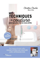 Mes techniques de couture, pour que plus rien ne vous arrête