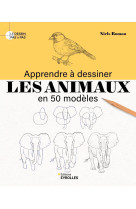 Apprendre à dessiner les animaux en 50 modèles