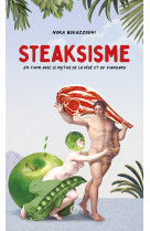 Steaksisme -en finir avec le mythe de la végé et du viandard