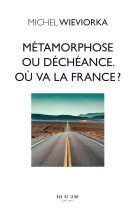 Métamorphose ou déchéance. où va la france ? 