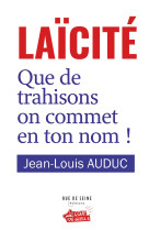 Laïcité, que de trahisons on commet en ton nom !