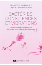 Bactéries, consciences et vibrations - les messages insoupçonnés du vivant pour l'évolution humaine