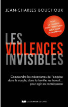 Les violences invisibles - comprendre les mécanismes de l'emprise dans le couple, dans la famille, a