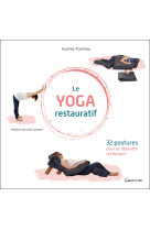 Le yoga restauratif - 32 postures pour se détendre réellement