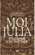 Moi, julia - un empire, une destinée