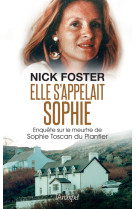 Elle s'appelait sophie - enquête sur le meurtre de sophie toscan du plantier