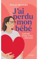 J'ai perdu mon bébé - journal d'une mère cabossée