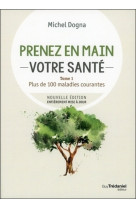 Prenez en main votre santé - plus de 100 maladies courante - tome 1