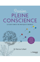 Passion pleine conscience - le guide complet des pratiques et bienfaits