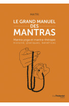 Le grand manuel des mantras - mantra yoga et mantra-thérapie histoire, pratiques, bénéfices