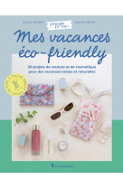 Mes vacances éco-friendly - 20 projets de couture et de cosmétique pour des vacances saines et au na