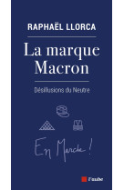 La marque macron - désillusions du neutre