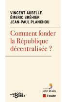 Comment fonder la république décentralisée ?