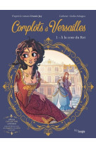 Complots à versailles - collector - tome 1 a la cour du roi