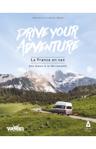 Drive your adventure : la france en van, des alpes à la normandie