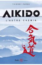 Aikido, l'autre chemin 