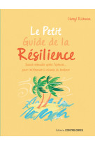 Le petit guide de la résilience - savoir rebondir après l'épreuve pour trouver le chemin du bonheur