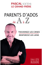 Parents d'ados de a à z - traversez les crises - renforcez les liens