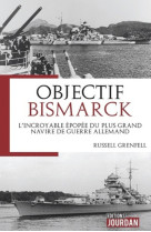 Le drame du bismarck - l'incroyable epopee du plus grand navire de guerre allemand