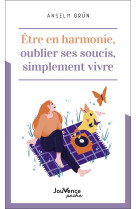 être en harmonie, oublier ses soucis, simplement vivre