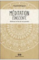 Méditation consciente - maîtrisez le flot de vos pensées