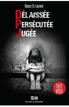 Délaissée - persécutée - jugée - dpj - fait vécu