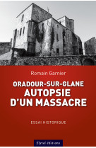 Oradour-sur-glane : autopsie d'un massacre