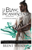 Le porteur de lumière, t6 : le blanc incandescent - seconde partie