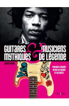 Guitares mythiques et musiciens de légende