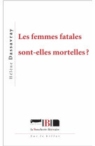 Les femmes fatales sont-elles mortelles ?