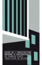 Guide de l'architecture moderne et contemporaine en franche-comté, territoire de belfort