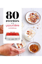 80 recettes à la yaourtière - multidélices