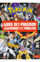 Pokemon - le guide des pokémon légendaires et fabuleux